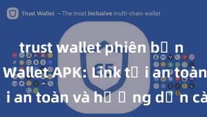 trust wallet phiên bản mới Trust Wallet APK: Link tải an toàn và hướng dẫn cài đặt